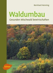 Waldumbau - Gesunden Mischwald bewirtschaften