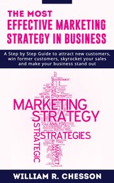 The most Effective Marketing Strategy in Business - A step by step Guide to attract New Customers, win Former Customers, skyrocket your sales and make your Business Stand Out