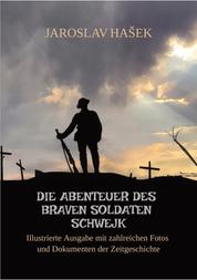 Die Abenteuer des braven Soldaten Schwejk - Illustrierte Ausgabe mit zahlreichen Fotos und Dokumenten der Zeitgeschichte