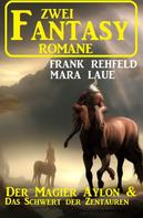Frank Rehfeld: Zwei Fantasy Romane: Der Magier Aylon & Das Schwert der Zentauren 