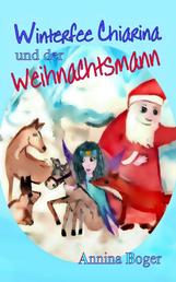 Winterfee Chiarina und der Weihnachtsmann - Fröhlich bunt illustriertes Wintermärchen E-Book Band 2 für Kinder ab 5 Jahre