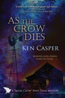 Ken Casper: As the Crow Dies 