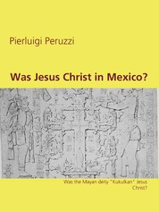 Was Jesus Christ in Mexico? - Was the Mayan deity "Kukulkan" Jesus Christ?