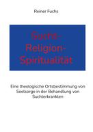 Reiner Fuchs: Sucht-Religion-Spiritualität 
