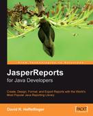 David R. Heffelfinger: JasperReports for Java Developers 
