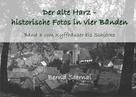 Bernd Sternal: Der alte Harz - historische Fotos in vier Bänden 