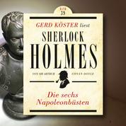 Die sechs Napoleonbüsten - Gerd Köster liest Sherlock Holmes, Band 39 (Ungekürzt)