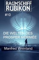 Manfred Weinland: Raumschiff Rubikon 10 Die Welten des Prosper Mérimée ★★★