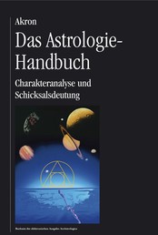 Das Astrologie-Handbuch - Charakteranalyse und Schicksalsdeutung