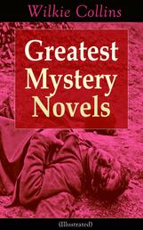 Greatest Mystery Novels of Wilkie Collins (Illustrated) - Thriller Classics: The Woman in White, No Name, Armadale, The Moonstone, The Haunted Hotel: A Mystery of Modern Venice, The Law and The Lady, The Dead Secret, Miss or Mrs?