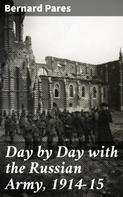 Bernard Pares: Day by Day with the Russian Army, 1914-15 