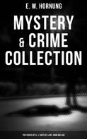 E. W. Hornung: Mystery & Crime Collection: The Cases of A. J. Raffles & Dr. John Dollar 
