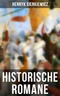 Henryk Sienkiewicz: Historische Romane von Henryk Sienkiewicz 