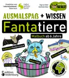 Sigrun Eder: Ausmalspaß + Wissen: Fantatiere - Malbuch ab 6 Jahre. Artenvielfalt artgerecht erkunden für die ganze Familie. Empfohlen vom Naturschutzbund Österreich 