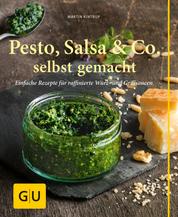 Pesto, Salsa & Co. selbst gemacht - Einfache Rezepte für Würz- und Grillsaucen