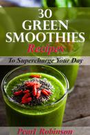 Pearl Robinson: 30 Green Smoothies Recipes 