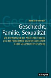 Geschlecht, Familie, Sexualität - Die Entwicklung der Kritischen Theorie aus der Perspektive sozialwissenschaftlicher Geschlechterforschung