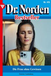 Dr. Norden Bestseller 476 – Arztroman - Die Frau ohne Gewissen