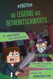 Die Legende des Netheritschwerts - Roman für Minecrafter. Mit Anleitungen zum Nachspielen. Mit QR-Code zum Download der Spiele-Welt.