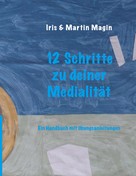 Iris & Martin Magin: 12 Schritte zu deiner Medialität 