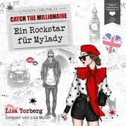 Ein Rockstar für Mylady - Catch the Millionaire, Band 4 (Ungekürzt)
