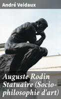 André Veidaux: Auguste Rodin Statuaire (Socio-philosophie d'art) 