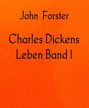 Charles Dickens Leben Band 1 - 1812-1842