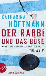 Der Rabbi und das Böse - Kommissar Rosenthal ermittelt in Tel Aviv Kriminalroman