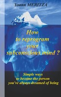 Yoann Meritza: How to reprogram your subconscious mind ? 