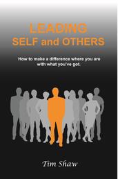 Leading Self and Others - How to make a difference where you are with what you've got