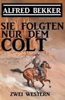 Alfred Bekker: Sie folgten nur dem Colt: Zwei Alfred Bekker Western ★★★★