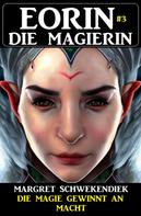 Margret Schwekendiek: Eorin die Magierin 3: Die Magie gewinnt an Macht 