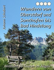 Wandern von Oberstdorf und Sonthofen bis Bad Hindelang - Bildband 48 Touren im Allgäu