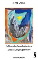 Otto Laske: Schlesische Sprachschmiede - Silesian Language Smithy 