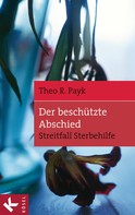 Theo R. Payk: Der beschützte Abschied 