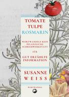 Susanne Weiss: Tomate, Tulpe, Rosmarin. Wortwandels Schreibwerkstatt für gut erzählte Information 