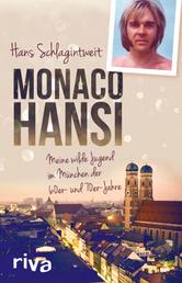 Monaco Hansi - Meine wilde Jugend im München der 60er- und 70er-Jahre