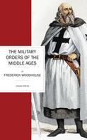 Frederick Woodhouse: The Military Orders of the Middle Ages 