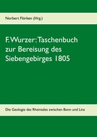 Norbert Flörken: F. Wurzer: Taschenbuch zur Bereisung des Siebengebirges 1805 