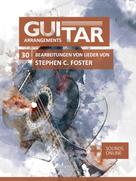 Bettina Schipp: GUITAR ARRANGEMENTS: 30 Bearbeitungen von Lieder von Stephen C. Foster 