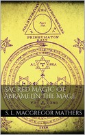 S. L. MacGregor Mathers: Sacred Magic Of Abramelin The Mage ★
