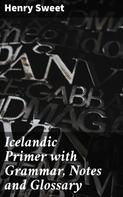 Henry Sweet: Icelandic Primer with Grammar, Notes and Glossary 
