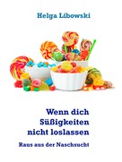 Helga Libowski: Wenn dich Süßigkeiten nicht loslassen 