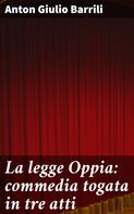 Anton Giulio Barrili: La legge Oppia: commedia togata in tre atti 