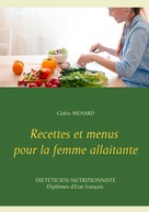 Cédric Menard: Recettes et menus pour la femme allaitante 