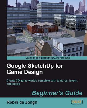Google SketchUp for Game Design Beginner's Guide