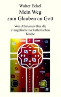 Walter Eckel: Mein Weg zum Glauben an Gott ★★★★