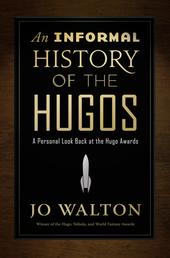 An Informal History of the Hugos - A Personal Look Back at the Hugo Awards, 1953-2000