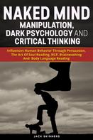 Jack Skinners: Naked Mind Manipulation, Dark Psychology And Critical Thinking 