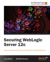 Securing WebLogic Server 12c - Learn to develop, administer and troubleshoot for WebLogic Server with this book and ebook.